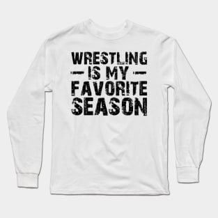 Wrestling is my Favorite Season Long Sleeve T-Shirt